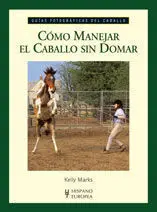 Como Manejar el Caballo sin Domar -Guias Fotograficas del Caballo