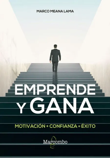 Emprende y Gana. Motivacion+Confianza=Exito