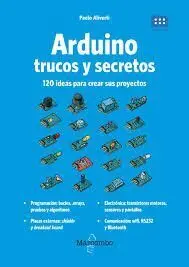 Arduino. Trucos y Secretos. 120 Ideas para Crear Sus Proyectos