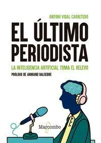El Ultimo Periodista la Inteligencia Artificial Toma el Rel