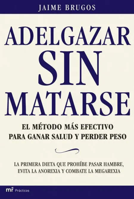 Adelgazar sin Matarse. El Metodo Mas Efectivo para Ganar Salud y.