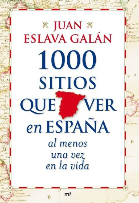 1000 Sitios que Ver en España. Al Menos una Vez en la Vida