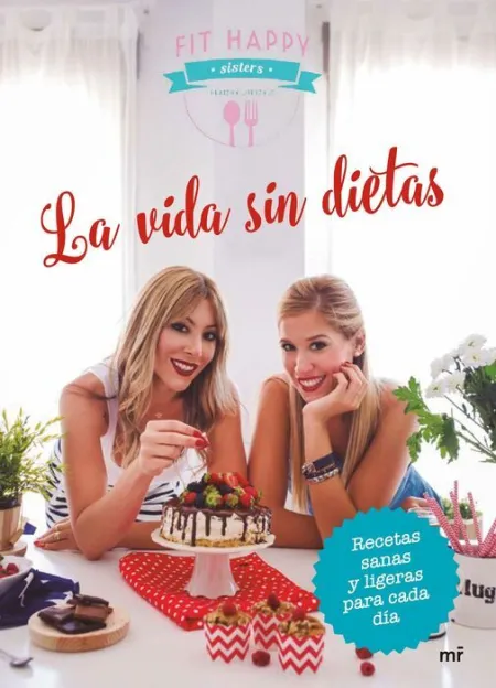 La Vida sin Dietas. Recetas Sanas y Ligeras para Cada Día