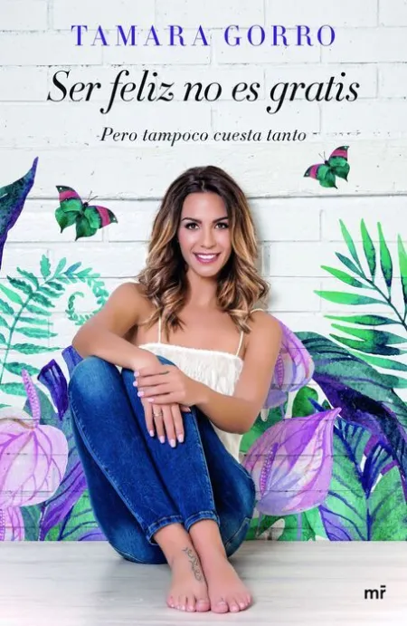 Ser Feliz no Es Gratis. Pero Tampoco Cuesta Tanto