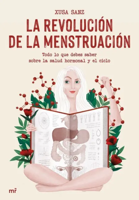 La Revolución de la Menstruación. Todo lo que Debes Saber Sobre la Salud Hormonal y el Ciclo