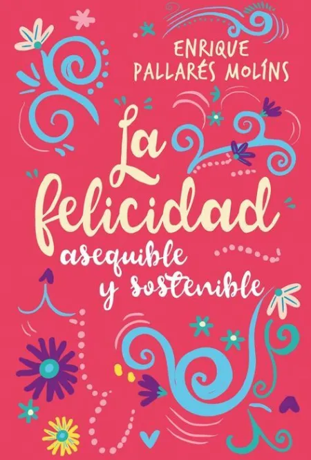 La Felicidad. Asequible y Sostenible