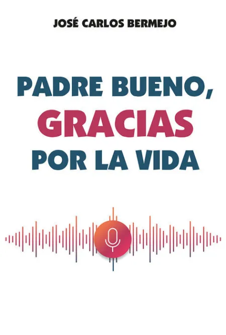 Padre Bueno, Gracias por la Vida
