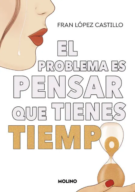 El Problema Es que Piensas que Tienes Tiempo