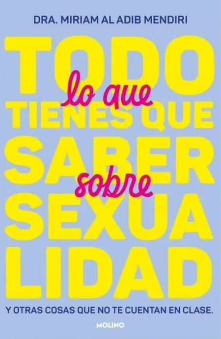 Todo lo que Tienes que Saber Sobre Sexualidad y Otras Cosas que no te Cuentan en Clase