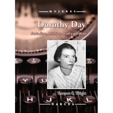 Dorothy Day. Periodista, Activista Social y Pacifista