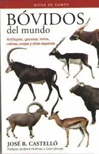 Bovidos del Mundo. Antilopes, Gacelas, Toros, Cabras, Ovejas y Otras Especies