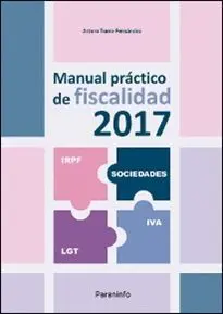 Manual Practico de Fiscalidad 2017. Irpf, Sociedades, Iva, Igt