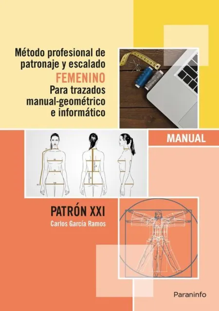 Metodo Profesional de Patronaje y Escalado Femenino para Trazados Manual-Geometrico e Informatico. Manual Patron Xxi