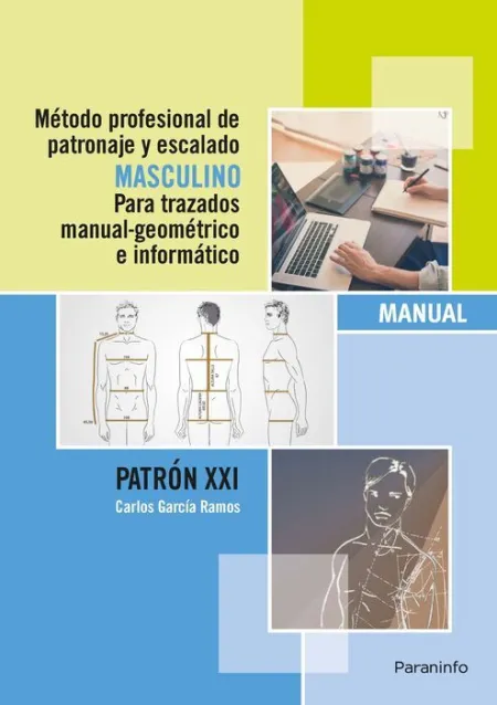 Metodo Profesional de Patronaje y Escalado Masculino para Trazados Manual-Geometrico e Informatico. Manual Patron Xxi
