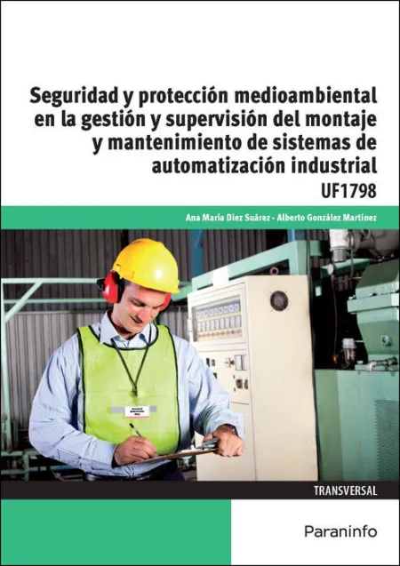 Uf1798 Seguridad y Proteccion Medioambiental en la Gestion y Supervision del Montaje y Mantenimiento de Sistemas de Automatizacion Industrial