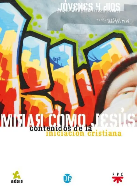 Mirar Como Jesús: Contenidos de la Iniciación Cristiana
