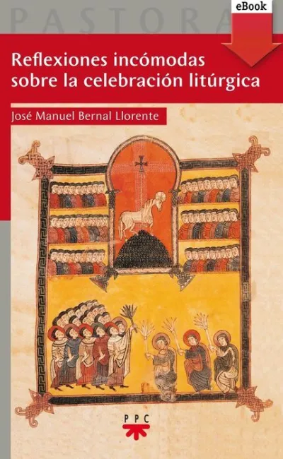 Reflexiones Incómodas Sobre la Celebración Litúrgica (Epub)