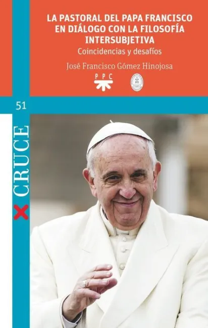La Pastoral del Papa Francisco en Diálogo con la Filosofía Intersubjetiva