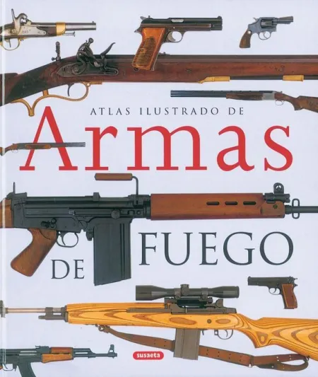 Armas de Fuego. Atlas Ilustrado