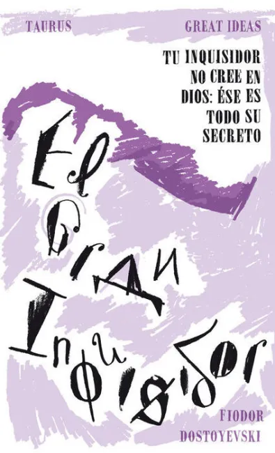El Gran Inquisidor. Tu Inquisidor no Cree en Dios: ese Es Todo Su Secreto