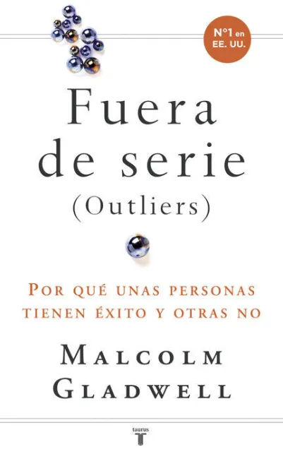 Fueras de Serie (Outliers). Por que unas Personas Tienen Exito...