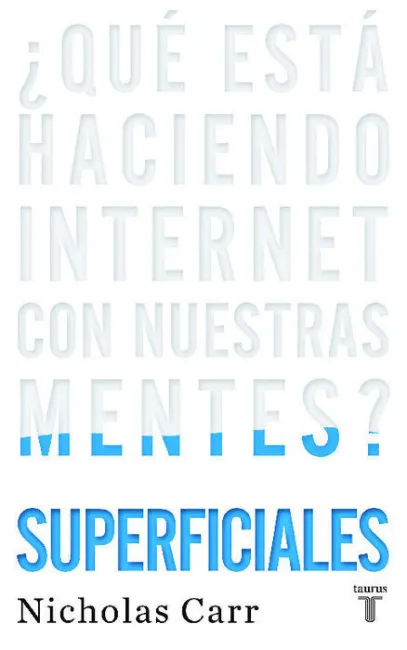 Superficiales. ¿Que esta Haciendo Internet con nuestras Mentes?