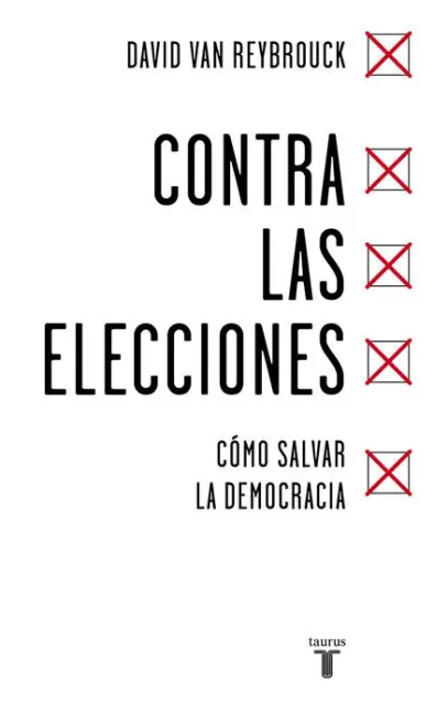 Contra las Elecciones. Cómo Salvar la Democracia