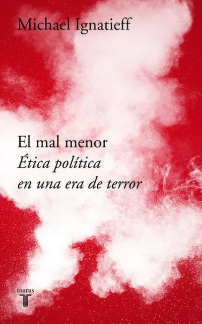 El Mal Menor. Ética Política en una Era de Terror