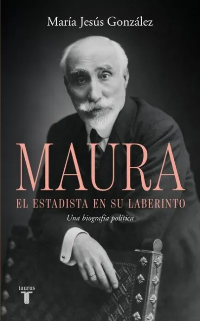 Antonio Maura, el Estadista en Su Laberinto