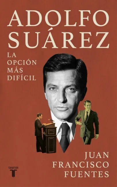 Adolfo Suárez. La Opción Más Difícil
