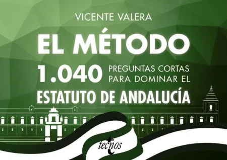 El Método. 1040 Preguntas Cortas para Dominar el Estatuto de Andalucía