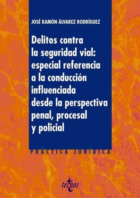 Delitos Contra la Seguridad Vial: Especial Referencia a la Conducción Influenciada Desde la Perspectiva Penal, Procesal y Policial
