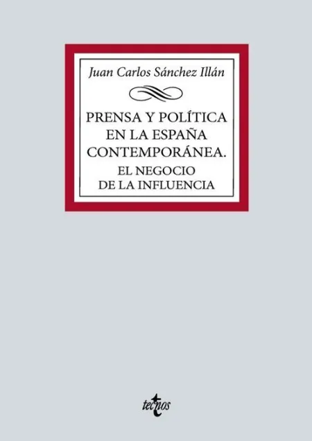 Prensa y Política en la España Contemporánea. El Negocio de la In