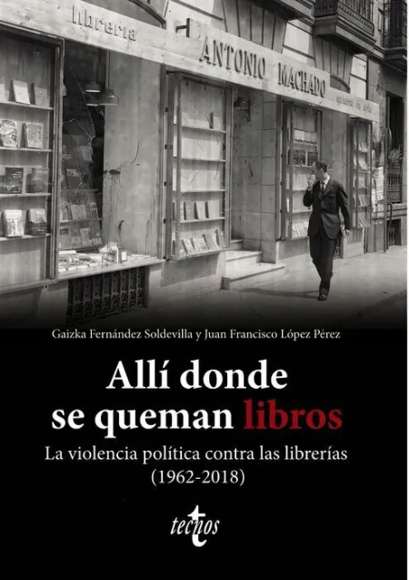 Allí Donde se Queman Libros. La Violencia Política Contra las Librerias (1962-2018)