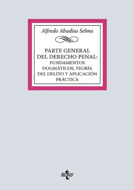 026 Parte General del Derecho Penal: Fundamentos Dogmaticos, Teoria del Delito y Aplicacion Practica
