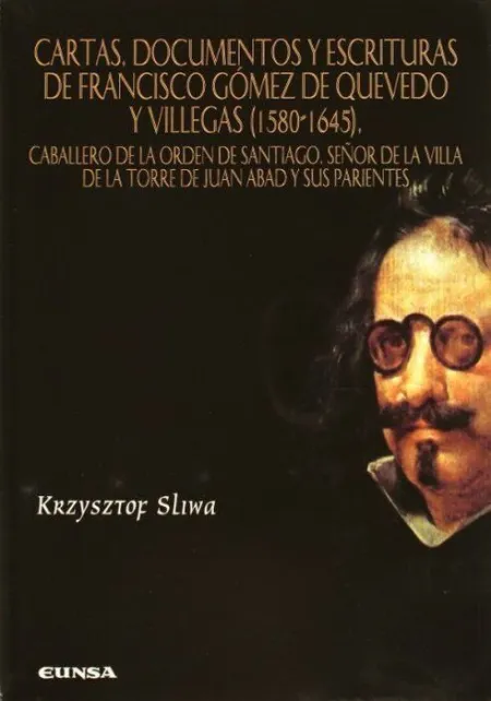 Cartas, Documentos y Escrituras de Francisco Gã?Â³Mez de Quevedo y Villegas (1580-1645)