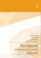 Ética Empresarial. Un Enfoque de la Ética de la Virtud y el Bien Común