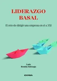 Liderazgo Basal. El Reto de Dirigir una Empresa en el S. xxi