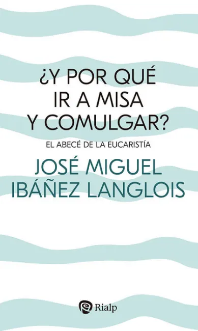 ¿Y por que Ir a Misa y Comulgar?