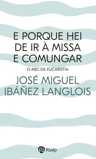 E Porque Hei de Ir à Missa e Comungar?