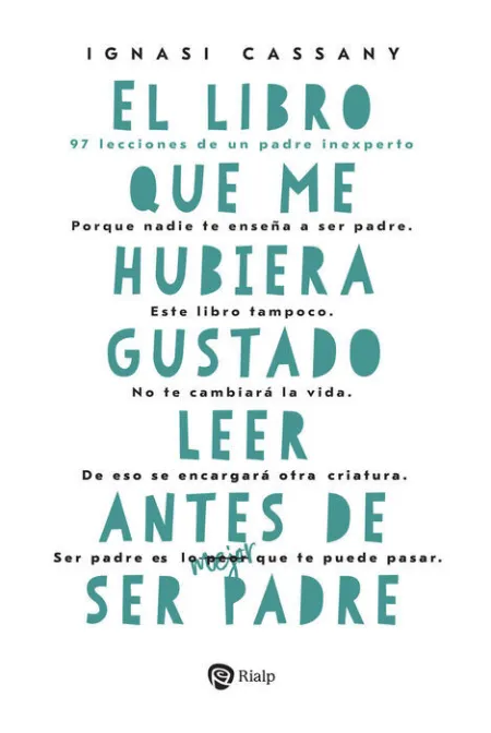 El Libro que me Hubiera Gustado Leer Antes de Ser Padre