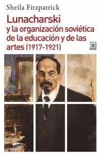 Lunacharski y la Organizacion Sovietica de la Educacion y de las Artes 1917-1921