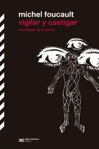 Vigilar y Castigar. Nacimiento de la Prision