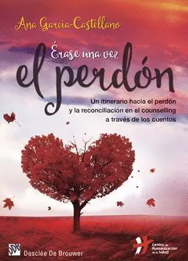 Erase una Vez el Perdon. Un Itinerario Hacia el Perdon y la Reconciliacion en el Counselling a Traves de los Cuentos