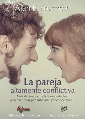 La Pareja Altamente Conflictiva. Guia de Terapia Dialectico-Conductual para Encontrar Paz, Intimidad y Reconocimiento
