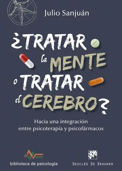 ¿Tratar la Mente o Tratar el Cerebro? Hacia una Integracion entre Psicoterapia y Psicofarmacos