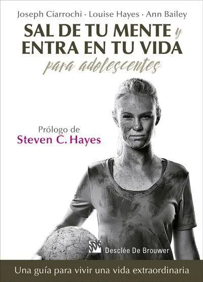 Sal de tu Mente y Entra en tu Vida para Adolescentes. Una Guia para Vvir una Vida Extraordinaria