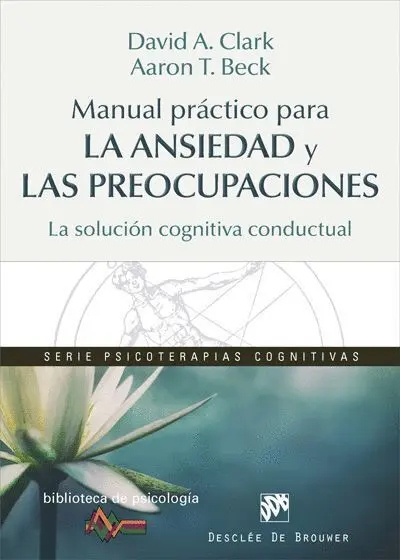 Manual Practico para la Ansiedad y las Preocupaciones. La Solucion Cognitiva Conductual