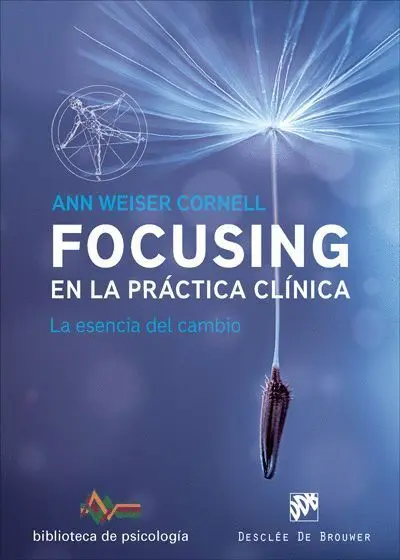 Focusing en la Practica Clinica. La Esencia del Cambio