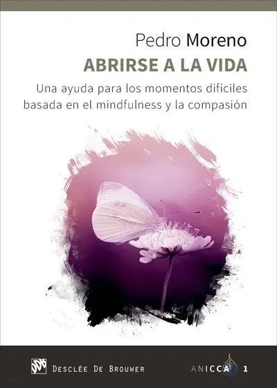 Abrirse a la Vida. Una Ayuda para los Momentos Dificiles Basada en el Mindfulness y la Compasion